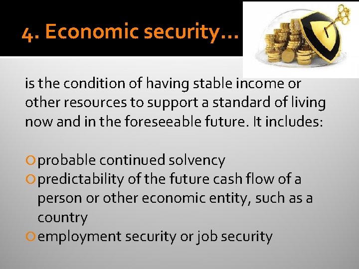 4. Economic security… is the condition of having stable income or other resources to 4. Economic security… is the condition of having stable income or other resources to