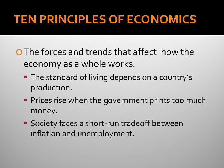 TEN PRINCIPLES OF ECONOMICS The forces and trends that affect economy as a whole