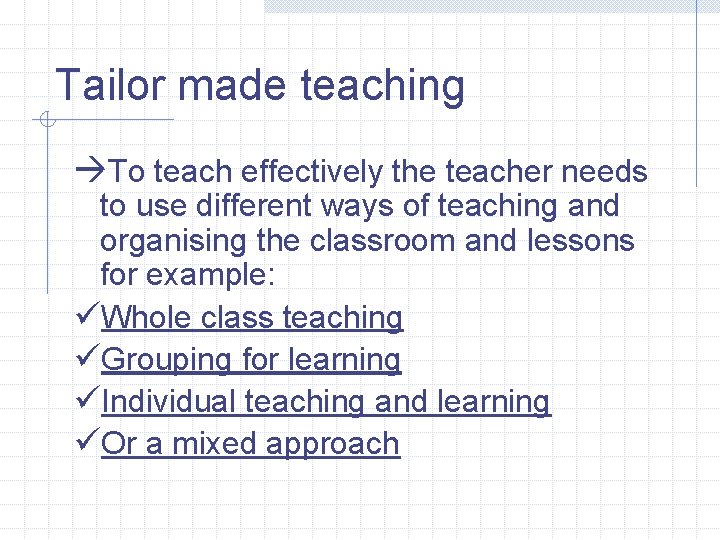 Tailor made teaching àTo teach effectively the teacher needs to use different ways of Tailor made teaching àTo teach effectively the teacher needs to use different ways of