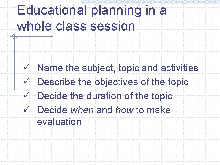 Educational planning in a whole class session ü ü Name the subject, topic and Educational planning in a whole class session ü ü Name the subject, topic and