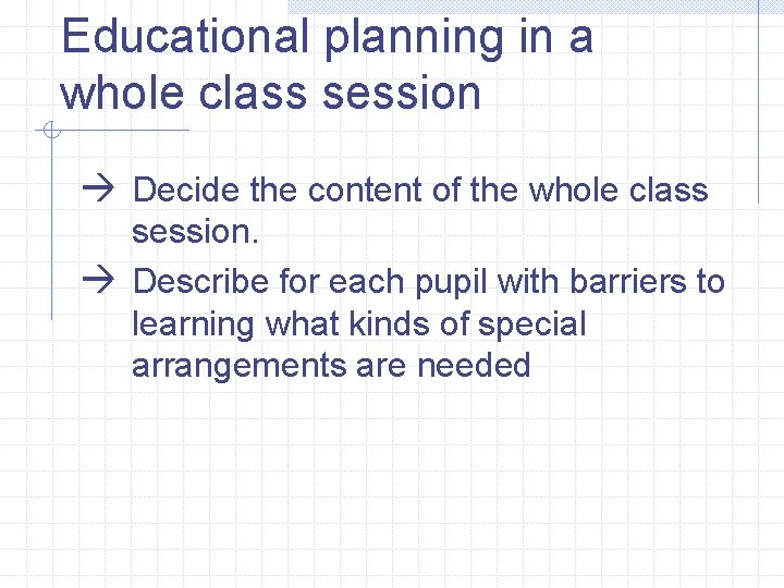 Educational planning in a whole class session à Decide the content of the whole Educational planning in a whole class session à Decide the content of the whole