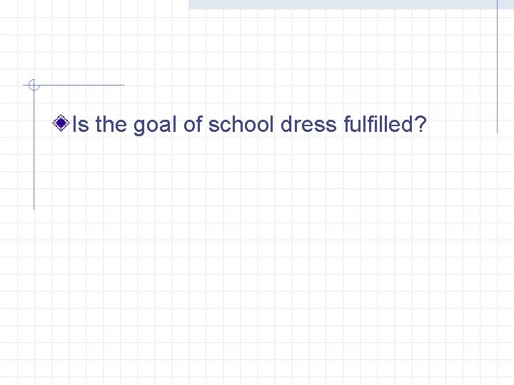 Is the goal of school dress fulfilled? Is the goal of school dress fulfilled?