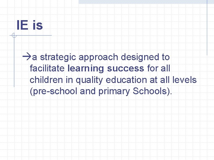 IE is àa strategic approach designed to facilitate learning success for all children in IE is àa strategic approach designed to facilitate learning success for all children in