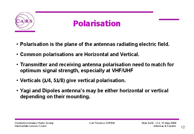 Polarisation • Polarisation is the plane of the antennas radiating electric field. • Common