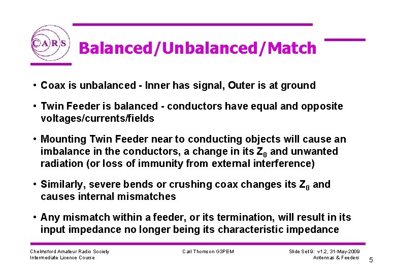 Balanced/Unbalanced/Match • Coax is unbalanced - Inner has signal, Outer is at ground •