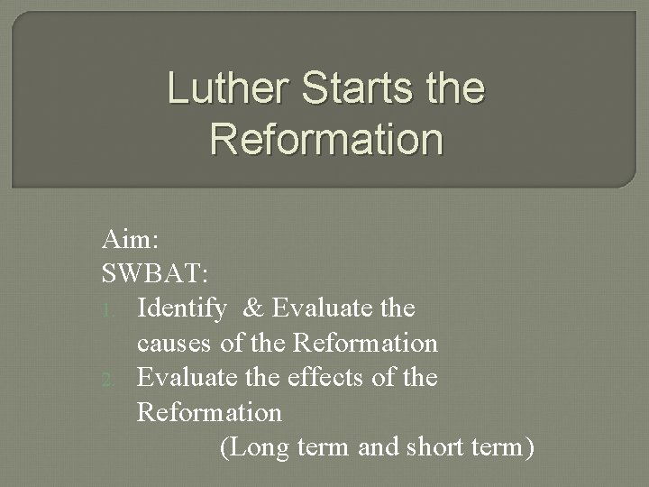 Luther Starts the Reformation Aim: SWBAT: 1. Identify & Evaluate the causes of the