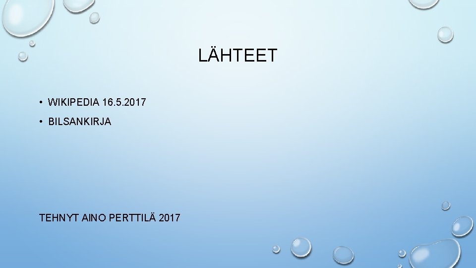 LÄHTEET • WIKIPEDIA 16. 5. 2017 • BILSANKIRJA TEHNYT AINO PERTTILÄ 2017 