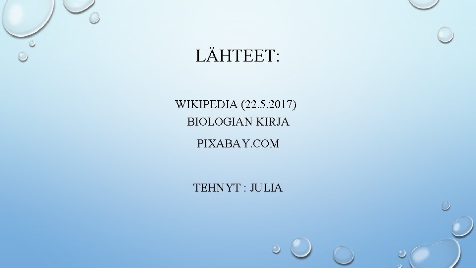 LÄHTEET: WIKIPEDIA (22. 5. 2017) BIOLOGIAN KIRJA PIXABAY. COM TEHNYT : JULIA 