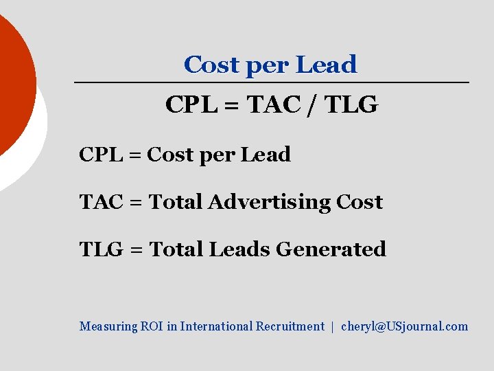 Cost per Lead CPL = TAC / TLG CPL = Cost per Lead TAC