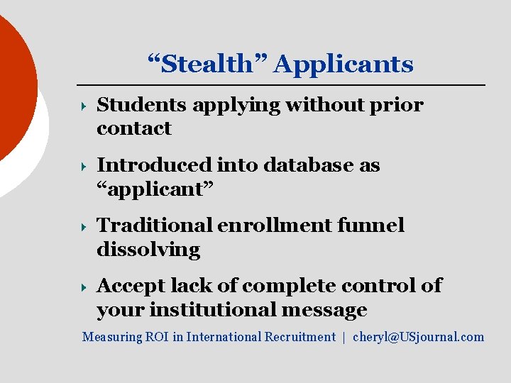 “Stealth” Applicants Students applying without prior contact Introduced into database as “applicant” Traditional enrollment