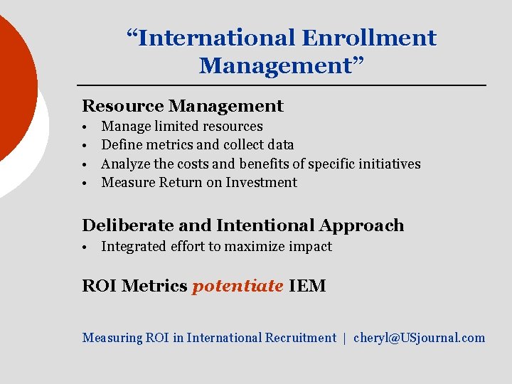 “International Enrollment Management” Resource Management • • Manage limited resources Define metrics and collect