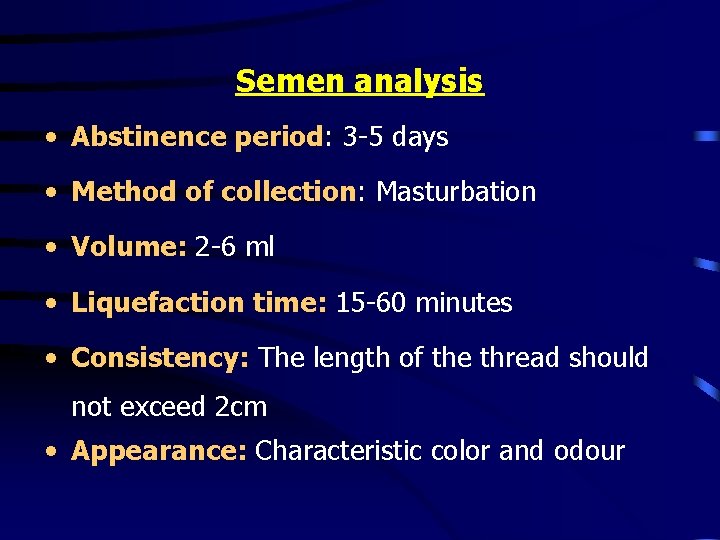 Semen analysis • Abstinence period: 3 -5 days • Method of collection: Masturbation •