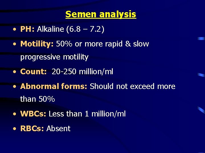 Semen analysis • PH: Alkaline (6. 8 – 7. 2) • Motility: 50% or