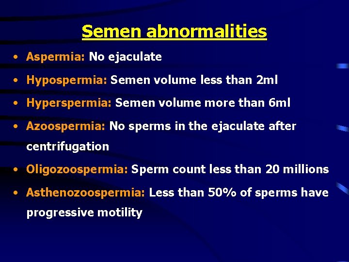 Semen abnormalities • Aspermia: No ejaculate • Hypospermia: Semen volume less than 2 ml