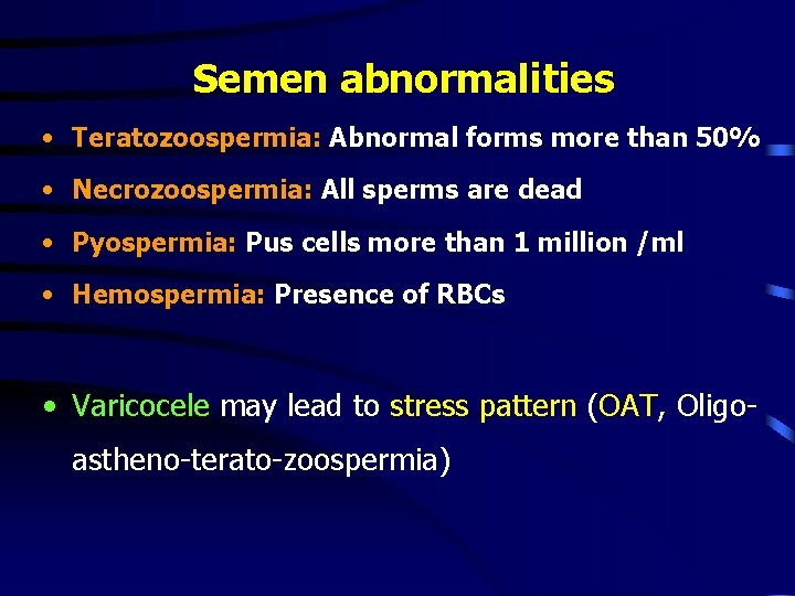 Semen abnormalities • Teratozoospermia: Abnormal forms more than 50% • Necrozoospermia: All sperms are