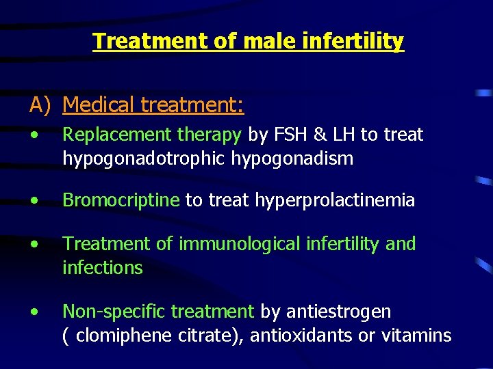 Treatment of male infertility A) Medical treatment: • Replacement therapy by FSH & LH