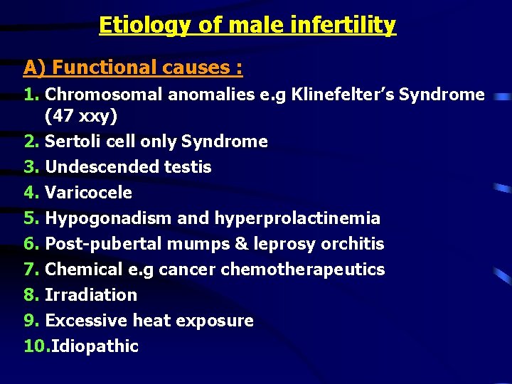 Etiology of male infertility A) Functional causes : 1. Chromosomal anomalies e. g Klinefelter’s