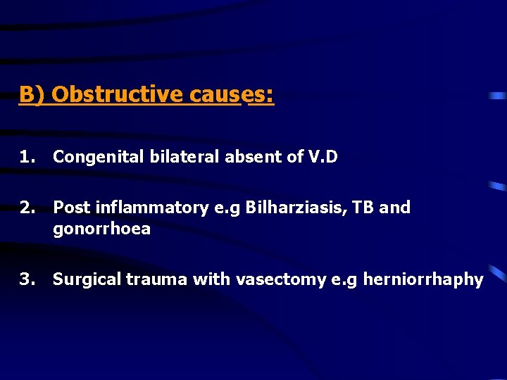 B) Obstructive causes: 1. Congenital bilateral absent of V. D 2. Post inflammatory e.