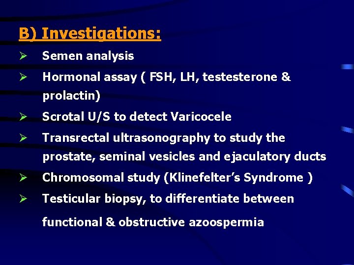 B) Investigations: Ø Semen analysis Ø Hormonal assay ( FSH, LH, testesterone & prolactin)