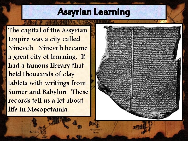 Assyrian Learning The capital of the Assyrian Empire was a city called Nineveh became