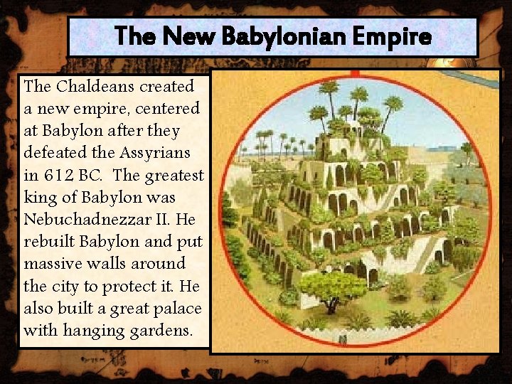 The New Babylonian Empire The Chaldeans created a new empire, centered at Babylon after