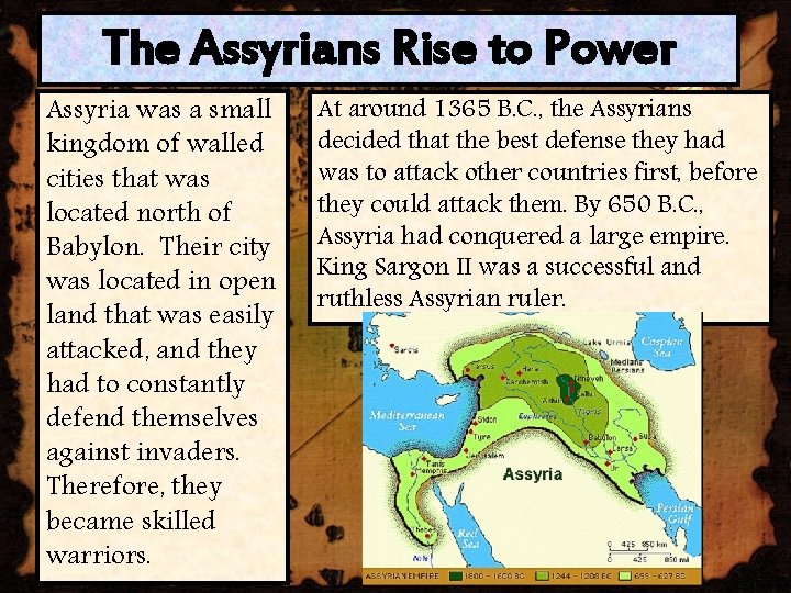 The Assyrians Rise to Power Assyria was a small kingdom of walled cities that