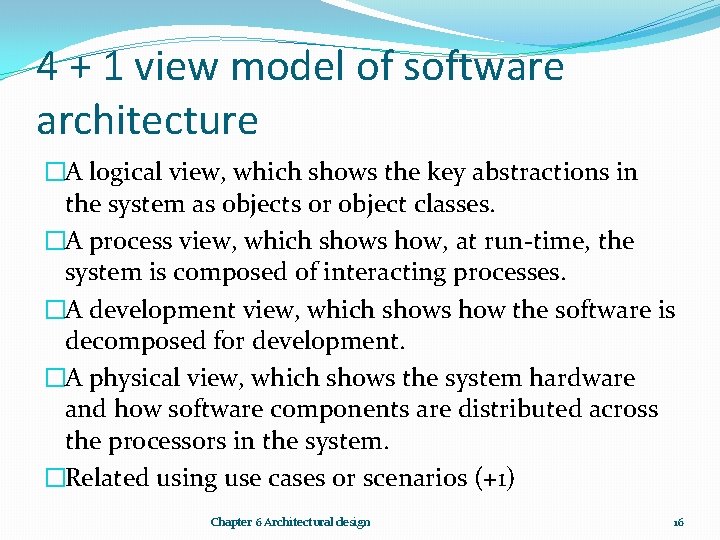 4 + 1 view model of software architecture �A logical view, which shows the