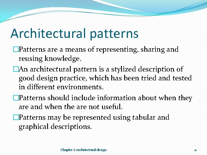 Architectural patterns �Patterns are a means of representing, sharing and reusing knowledge. �An architectural