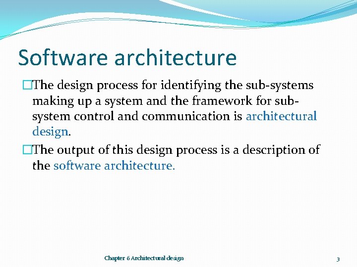 Software architecture �The design process for identifying the sub-systems making up a system and