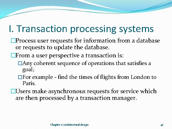 I. Transaction processing systems �Process user requests for information from a database or requests