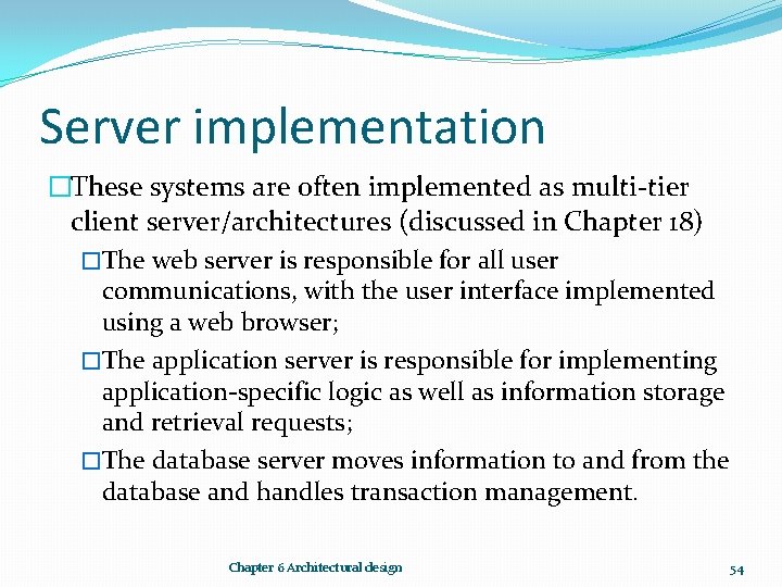 Server implementation �These systems are often implemented as multi-tier client server/architectures (discussed in Chapter