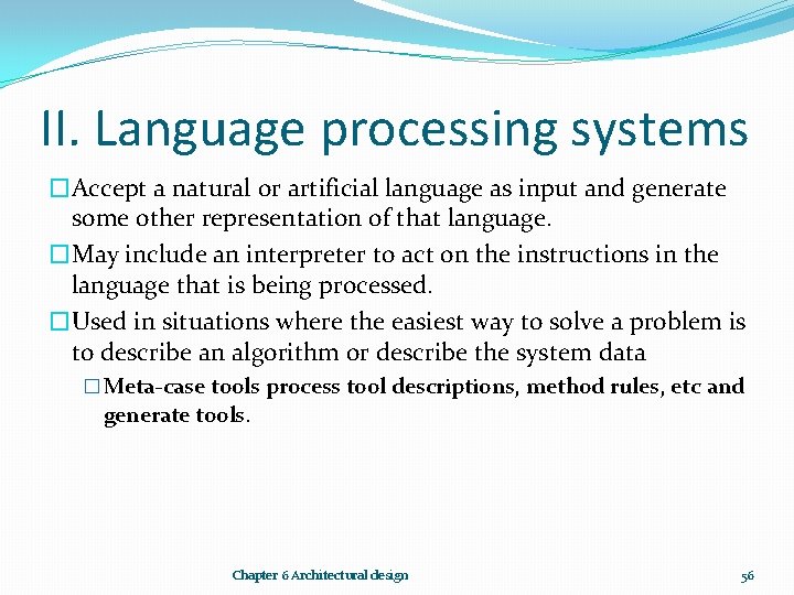 II. Language processing systems �Accept a natural or artificial language as input and generate
