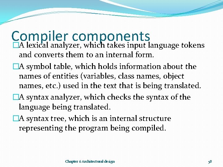 Compiler components �A lexical analyzer, which takes input language tokens and converts them to