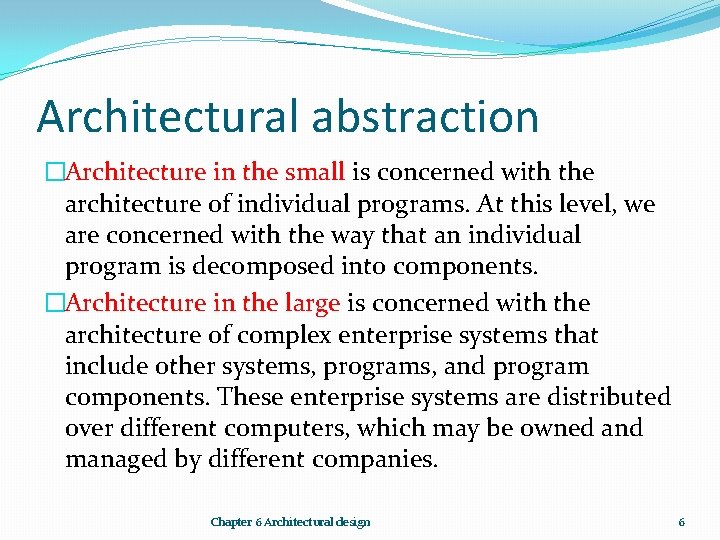 Architectural abstraction �Architecture in the small is concerned with the architecture of individual programs.