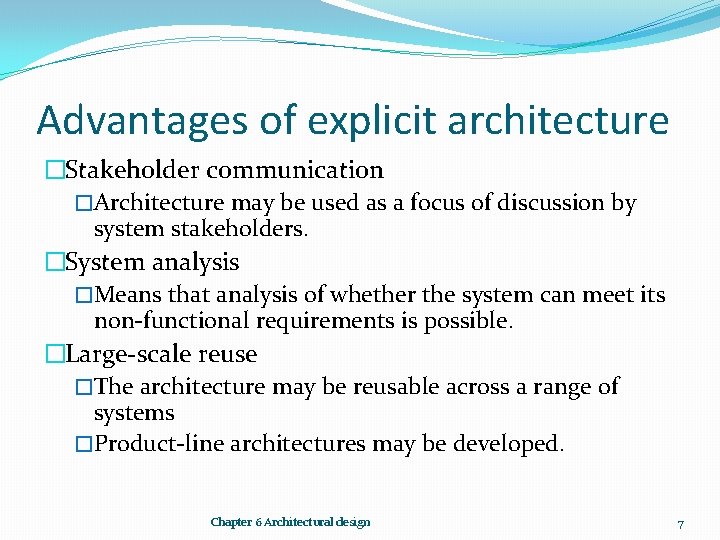 Advantages of explicit architecture �Stakeholder communication �Architecture may be used as a focus of