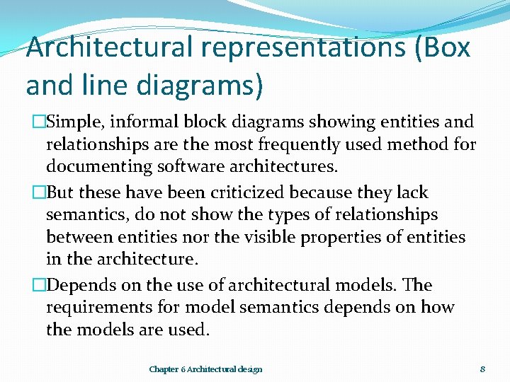 Architectural representations (Box and line diagrams) �Simple, informal block diagrams showing entities and relationships