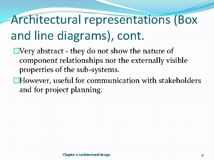 Architectural representations (Box and line diagrams), cont. �Very abstract - they do not show