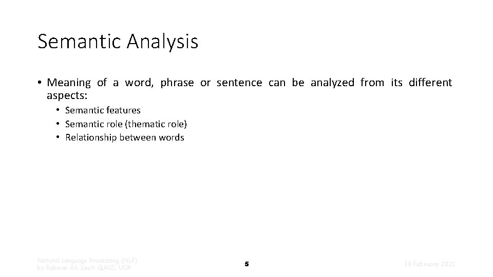 Semantic Analysis • Meaning of a word, phrase or sentence can be analyzed from