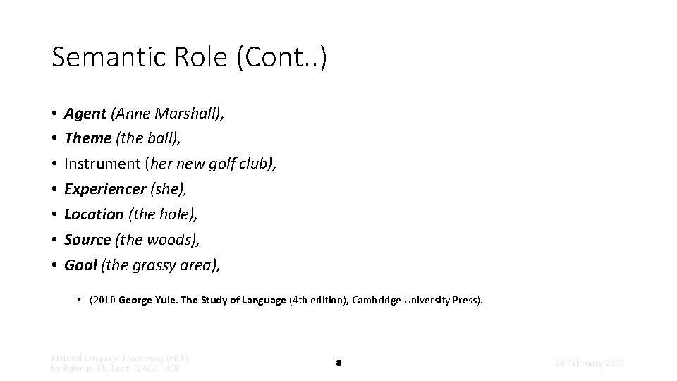 Semantic Role (Cont. . ) • • Agent (Anne Marshall), Theme (the ball), Instrument