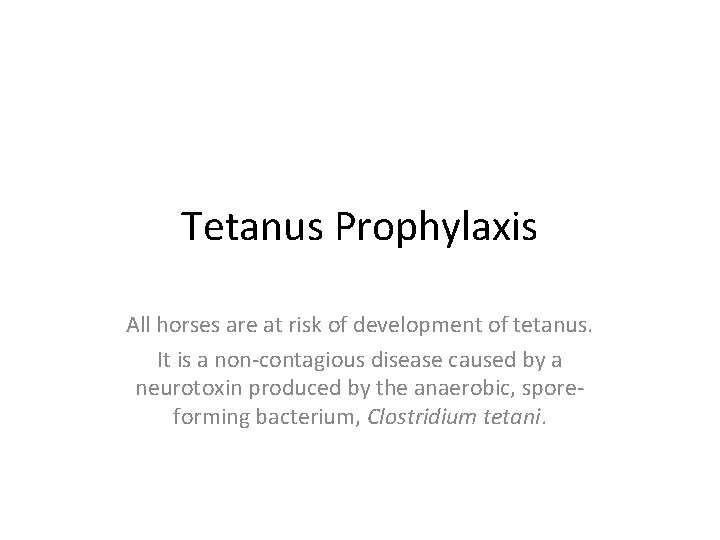 Tetanus Prophylaxis All horses are at risk of development of tetanus. It is a