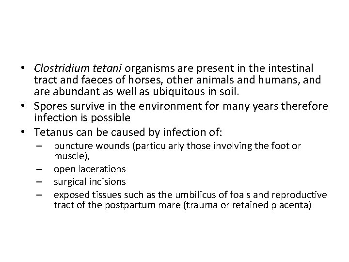  • Clostridium tetani organisms are present in the intestinal tract and faeces of
