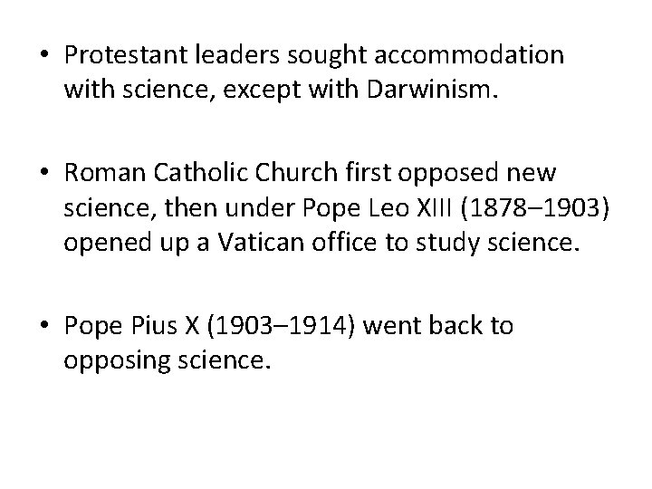  • Protestant leaders sought accommodation with science, except with Darwinism. • Roman Catholic