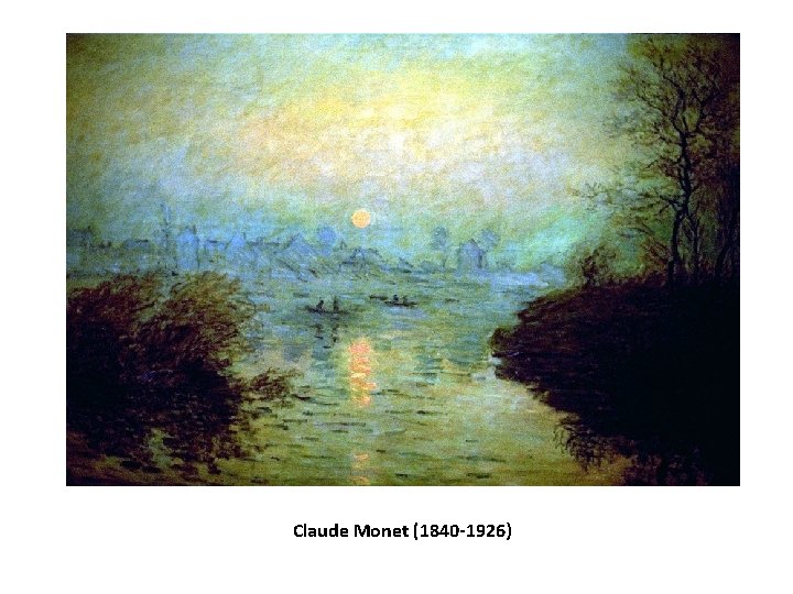 Claude Monet (1840 -1926) 