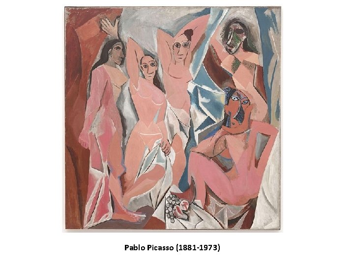 Pablo Picasso (1881 -1973) Pablo Picasso (1881 -1973)