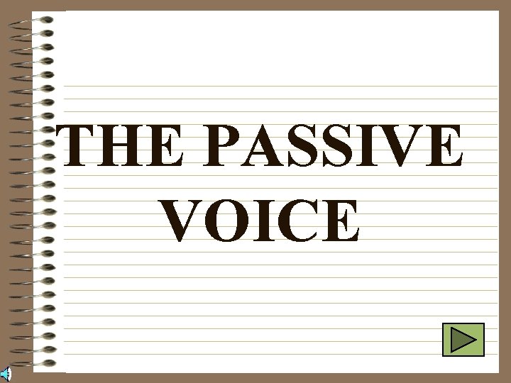 THE PASSIVE VOICE 