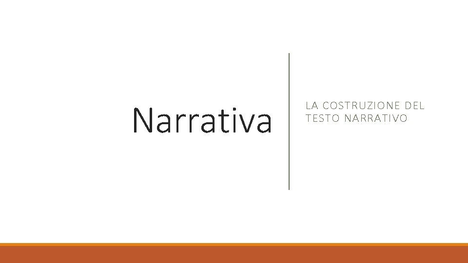 Narrativa LA COSTRUZIONE DEL TESTO NARRATIVO 