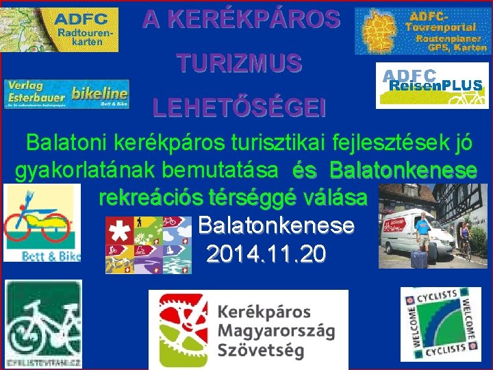 A KERÉKPÁROS TURIZMUS LEHETŐSÉGEI Balatoni kerékpáros turisztikai fejlesztések jó gyakorlatának bemutatása és Balatonkenese rekreációs