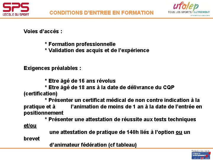 CONDITIONS D’ENTREE EN FORMATION Voies d’accès : * Formation professionnelle * Validation des acquis CONDITIONS D’ENTREE EN FORMATION Voies d’accès : * Formation professionnelle * Validation des acquis