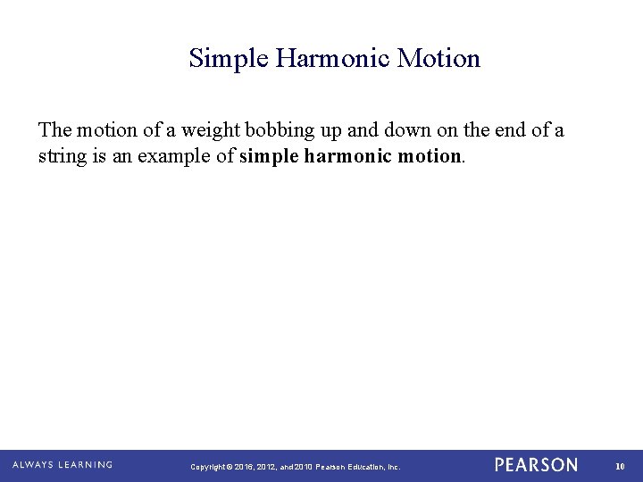 Simple Harmonic Motion The motion of a weight bobbing up and down on the