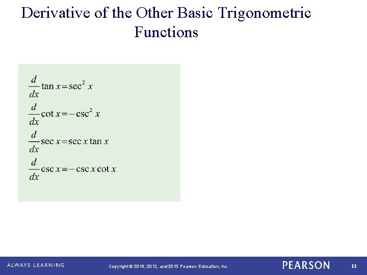 Derivative of the Other Basic Trigonometric Functions Copyright © 2016, 2012, and 2010 Pearson